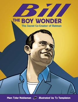 Hardcover Bill the Boy Wonder: The Secret Co-Creator of Batman Book