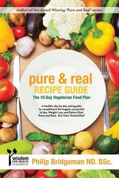 Paperback Pure and Real Recipe Guide: A 10 Day Vegetarian Food Plan Book