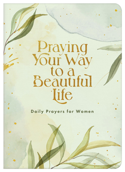 Paperback Praying Your Way to a Beautiful Life: Daily Prayers for Women Book