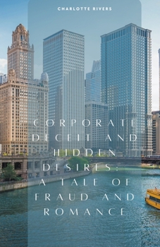 Paperback Corporate Deceit and Hidden Desires: A Tale of Fraud and Romance Book