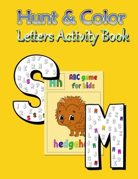 Hunt & Color Letters Activity Book: Coloring and Alphabet hunting Book. Activity and Learning Book for Toddlers And Kids Ages 2, 3, 4 And 5. for Preschool And Kindergarten