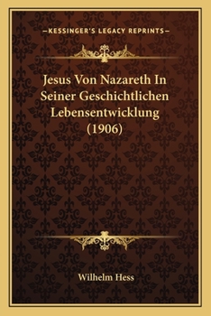 Paperback Jesus Von Nazareth In Seiner Geschichtlichen Lebensentwicklung (1906) [German] Book