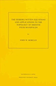 Paperback The Seiberg-Witten Equations and Applications to the Topology of Smooth Four-Manifolds. (Mn-44), Volume 44 Book