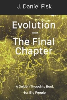 Paperback Evolution - The Final Chapter: Golden Thoughts for Big People Book