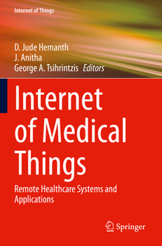 Internet of Medical Things: Remote Healthcare Systems and Applications