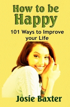Paperback How to be Happy: 101 Ways to Improve your Life Book