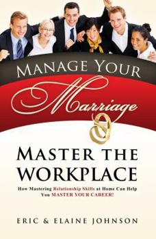 Paperback Manage Your Marriage Master the Workplace: How Mastering Relationship Skills at Home Can Help You Master Your Career Book