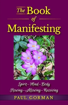 The Book of Manifesting: Spirit-Mind-Body Flowing-Allowing-Receiving