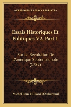 Essais Historiques Et Politiques V2, Part 1: Sur La Revolution De L’Amerique Septentrionale (1782)