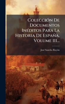Hardcover ColecciÃ3n De Documentos InÃ(c)ditos Para La Historia De España, Volume 111... [Spanish] Book