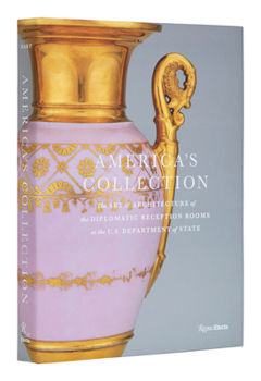 Hardcover America's Collection: The Art and Architecture of the Diplomatic Reception Rooms at the U.S. Department of State Book