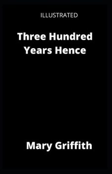 Three Hundred Years Hence Illustrated