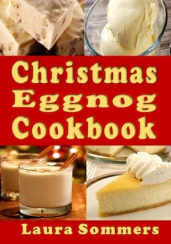 Paperback Christmas Eggnog Cookbook: Eggnog Drink Recipes and Dishes Flavored with Eggnog Book