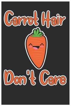Paperback Carrot Hair Don't Care: Cute Lined Journal, Awesome Carrot Funny Design Cute Kawaii Food / Journal Gift (6 X 9 - 120 Blank Pages) Book