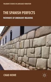 Hardcover The Spanish Perfects: Pathways of Emergent Meaning Book