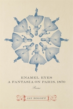 Paperback Enamel Eyes, a Fantasia on Paris, 1870: Poems Book