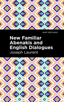Paperback New Familiar Abenakis and English Dialogues: The First Vocabulary Ever Published in the Abenakis Language Book