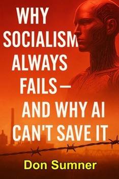 Paperback Why Socialism Always Fails: And Why AI Can't Save It Book