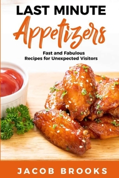 Paperback Last Minute Appetizers: Fast and Fabulous Recipes for Unexpected Visitors Book