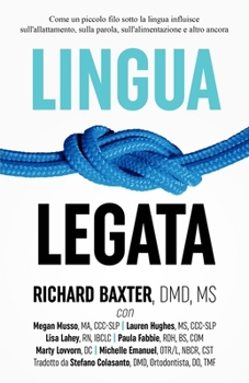 Lingua Legata: Come un piccolo filo sotto la lingua influisce sull’allattamento, sulla parola, sull’alimentazione e altro ancora (Italian Edition)