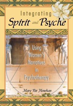 Hardcover Integrating Spirit and Psyche: Using Women's Narratives in Psychotherapy Book