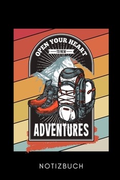 OPEN YOUR HEART TO NEW ADVENTURES NOTIZBUCH: A5 WOCHENPLANER Wandern Geschenke | Gipfelbuch | Tagebuch zum Eintragen | Wanderzubehör | Berg Tourenbuch ... | Bergsteiger Wanderer (German Edition)