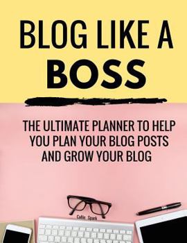 Paperback Blog Like a Boss: The Ultimate Planner to Help You Plan Your Blog Posts and Grow Your Blog: Blog Planner Book