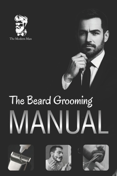 Paperback The Beard Grooming Manual: A Practical Guide to Beard Growth, Styling, and Maintenance Book