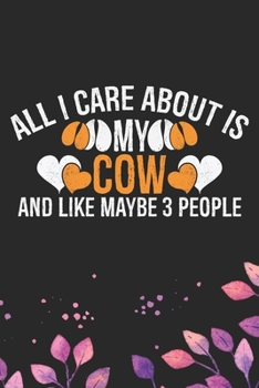 Paperback All I Care About Is My Cow and Like Maybe 3 people: Cool Cow Journal Notebook - Cow Lover Gifts for Women- Funny Cow Notebook Journal- Cow Farmer Gift Book