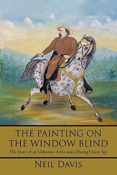 Paperback The Painting on the Window Blind,: The Story of an Unknown Artist and a Daring Union Spy Book