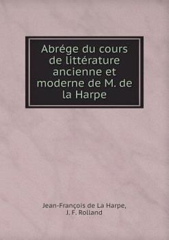 Paperback Abr?ge du cours de litt?rature ancienne et moderne de M. de la Harpe [French] Book