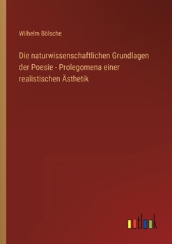 Die naturwissenschaftlichen Grundlagen der Poesie - Prolegomena einer realistischen Ästhetik