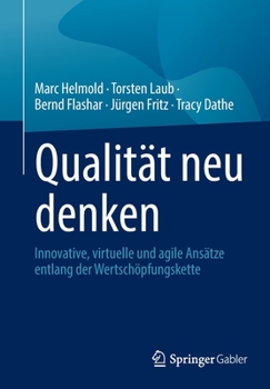 Paperback Qualität Neu Denken: Innovative, Virtuelle Und Agile Ansätze Entlang Der Wertschöpfungskette [German] Book