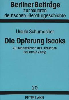 Die Opferung Isaaks: Zur Manifestation Des Juedischen Bei Arnold Zweig