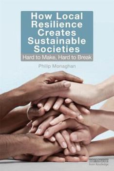 Paperback How Local Resilience Creates Sustainable Societies: Hard to Make, Hard to Break Book