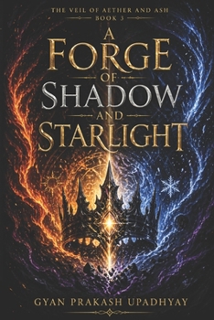 A Forge of Shadow and Starlight: An Epic Romantasy Novel (The Veil of Aether and Ash Book 3)