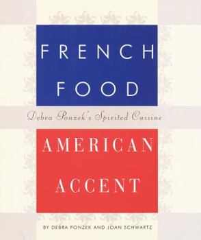 Hardcover French Food, American Accent: Debra Ponzek's Spirited Cuisine Book