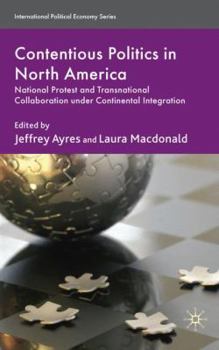 Hardcover Contentious Politics in North America: National Protest and Transnational Collaboration Under Continental Integration Book