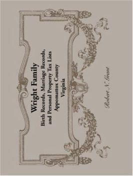 Paperback Wright Family Records: Appomattox County, Virginia, Birth Records, Marriage Records, and Personal Property Tax Lists Book