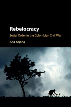 Paperback Rebelocracy: Social Order in the Colombian Civil War Book