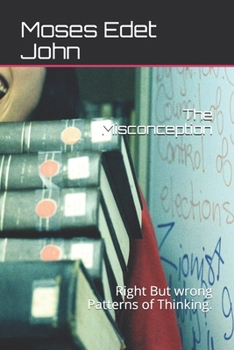 Paperback The Misconception: Right But wrong Patterns of Thinking. Book