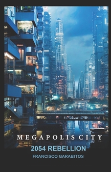 MEGAPOLIS CITY: BOOK ONE : 2054 REBELLION
