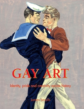 Hardcover Gay Art: Identity, pride, and creativity across history Book
