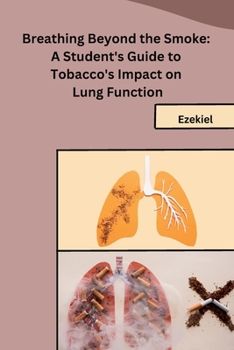 Paperback Breathing Beyond the Smoke: A Student's Guide to Tobacco's Impact on Lung Function Book