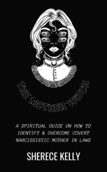 Paperback The Mother Witch: A Spiritual Guide on How to Identify & Overcome Covert Narcissistic Mother in Laws Book