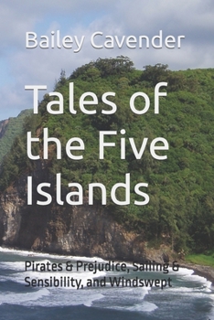 Paperback Tales of the Five Islands: Pirates & Prejudice, Sailing & Sensibility, and Windswept Book