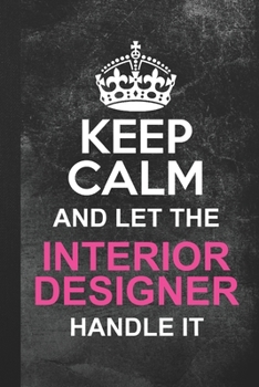 Paperback Keep Calm And Let The Interior Designer Handle It: Blank Lined Notebook Journal Gift Book