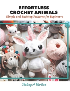 Paperback Effortless Crochet Animals: Simple and Exciting Patterns for Beginners Book