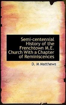 Paperback Semi-Centennial History of the Frenchtown M.E. Church with a Chapter of Reminiscences Book