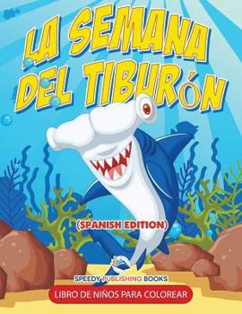 Paperback La Semana Del Tiburón Libro De Niños Para Colorear (Spanish Edition) [Spanish] Book